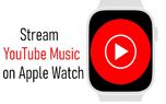 گوگل از برنامه YouTube Music برای ساعت های اپل رونمایی کرد
